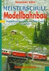 Meisterschule Modellbahnbau. Vorbildtreue Gestaltung von Bahn und Landschaft