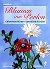 Blumen aus Perlen. Gestickte Blüten - geformte Bänder