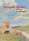 Römische Straßen in ihrer Landschaft
