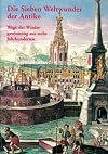 Die sieben Weltwunder der Antike : Wege der Wiedergewinnung aus sechs Jahrhunderten