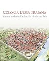 Colonia Ulpia Traiana : Xanten und sein Umland in rischer Zeit