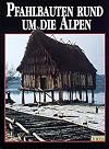Pfahlbauten rund um die Alpen