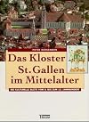 Das Kloster St. Gallen im Mittelalter. Die kulturelle Blüte vom 8. bis zum 12. Jahrhundert.