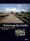 Reisewege der Antike: Unterwegs im Römischen Reich