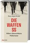 Die Waffen-SS: Hitlers überschätzte Prätorianer