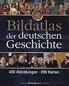 Bildatlas der deutschen Geschichte: 400 Abbildungen - 200 Karten