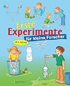 Erste Experimente für kleine Forscher: Ein spielerischer Einstieg in die Welt der Naturwissenschaften für Kinder ab 3 Jahren