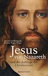 Jesus von Nazareth und die Anfänge des Christentums: Mit zahlreichen Abbildungen, Karten und Grafiken