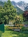 Die sch&ouml;nsten G&auml;rten &Ouml;sterreichs: Eine faszinierende Reise vom Bodensee bis Wien. Mit einem Vorwort von Karl Ploberger. Sonderausgabe mit aktualisiertem Adressteil