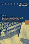Betriebsorganisation und Arbeitszufriedenheit. Einführung in die Soziologie der Arbeitswelt.