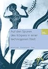 Auf den Spuren des Körpers in einer technogenen Welt