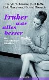 Früher war alles besser: Ein rücksichtsloser Rückblick