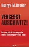 Vergesst Auschwitz!: Der deutsche Erinnerungswahn und die Endl&ouml;sung der Israel-Frage