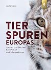 Tierspuren Europas: Spuren und Zeichen bestimmen und interpretieren. Mit Spuren und Zeichen von Säugetieren, Vögeln, Reptilien, Amphibien und Wirbellosen