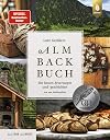 Lutz Geißlers Almbackbuch: Die besten Brotrezepte und -geschichten von der Kalchkendlalm. Aus Liebe zum Brot