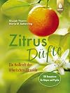 Zitrusdüfte: Die Heilkraft der ätherischen Zitrusöle. 150 Rezepturen für Körper und Psyche