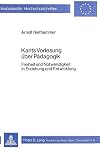 Europäische Hochschulschriften - Reihe XI / Pädagogik: Kants Vorlesung über Pädagogik: Freiheit und Notwendigkeit in Erziehung und Entwicklung
