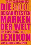 Die 500 bekanntesten Marken der Welt. Ein populäres Lexikon von Adidas bis Zippo