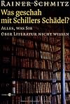 Was geschah mit Schillers Schädel?: Alles, was Sie über Literatur nicht wissen