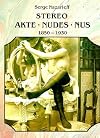 The Stereoscopic Nude: Der Akt in Der Photographie : Le Nu Stgereoscopique 1850-1930 (Photobook)