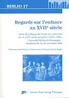 Regards sur l'enfance au XVIIe siècle : actes du colloque du Centre de recherches sur le XVIIe siècle européen (1600-1700) : Université Michel de Montaigne - Bordeaux III, 24-25 novembre 2005