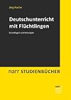 Deutschunterricht mit Flüchtlingen : Grundlagen und Konzepte
