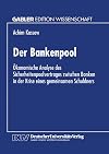 Der Bankenpool: Ökonomische Analyse des Sicherheitenpoolvertrages zwischen Banken in der Krise eines gemeinsamen Schuldners (German Edition)