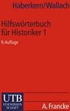 Hilfswörterbuch für Historiker, Mittelalter und Neuzeit / Teil 1 A-K