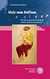 Holz Vom Helikon: Die Musen Und Ihre Landschaft in Kult, Mythos Und Literatur (Kalliope - Studien Zur Griechischen Und Lateinischen Poesie) (German Edition)