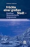 Fruchte Einer Grossen Stadt: Goethes Venezianische Epigramme (Ereignis Weimar-Jena. Kultur Um 1800. Asthetische Forschungen) (German Edition)