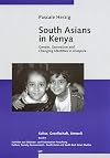 South Asians in Kenya: Gender, Generation and Changing Identities in Diaspora (Kultur, Gesellschaft, Umwelt/Culture, Society, Environment)