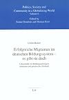 Erfolgreiche Migranten im deutschen Bildungssystem - es gibt sie doch: Lebensläufe von Bildungsaufsteigern türkischer und griechischer Herkunft