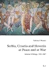 Serbia, Croatia and Slovenia at Peace and at War: Selected Writings, 1983-2007 (Studien Zur Geschichte, Kultur Und Gesellschaft Sudosteuropas)