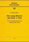 Der lange Marsch des Rock 'n' Roll: Pop- und Rockmusik in der Volksrepublik China (Berliner China-Studien)
