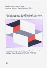 Resistance to Globalization: Political Struggle and Cultural Resiliense in the Middle East, Russia, and Latin America (Politics: Research & Science)