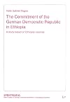 The Commitment of the German Democratic Republic in Ethiopia - A study based on Ethiopian sources