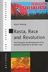 Rasta, race and revolution : the emergence and development of the Rastafari movement in socialist Cuba