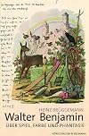 Walter Benjamin: Über Spiel, Farbe und Phantasie