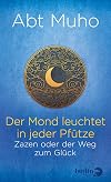 Der Mond leuchtet in jeder Pfütze: Zazen oder der Weg zum Glück