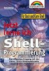 Shell-Programmierung - Jetzt lerne ich... . Der effektive Umgang mit der Linux-/Unix-Kommandozeile