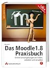 Das Moodle 1.8-Praxisbuch. Mit Moodle auf CD, Referenzkarte und Gratis-Moodle-Account.