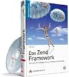 Das Zend Framework: Von den Grundlagen bis zur fertigen Anwendung