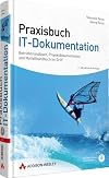 Praxisbuch IT-Dokumentation: Betriebshandbuch, Systemdokumentation und Notfallhandbuch im Griff