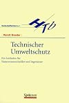 Technischer Umweltschutz. Ein Leitfaden für Naturwissenschaftler und Ingenieure