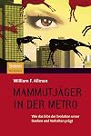 Mammutjäger in der Metro. Wie das Erbe der Evolution unser Denken und Verhalten prägt