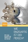 Wie einzigartig ist der Mensch?: Die lange Evolution der Gehirne und des Geistes