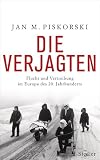 Die Verjagten Flucht und Vertreibung im Europa des 20. Jahrhunderts