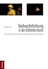 Nachwuchsförderung in der bildenden Kunst : eine Studie unter Einbeziehung der Akteure und Profiteure