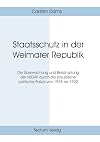 Staatsschutz in der Weimarer Republik. Die Überwachung und Bekämpfung der NSDAP durch die preußische politische Polizei von 1928 bis 1932
