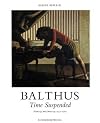 Balthus: Time Suspended: Paintings and Drawings 1932-1960